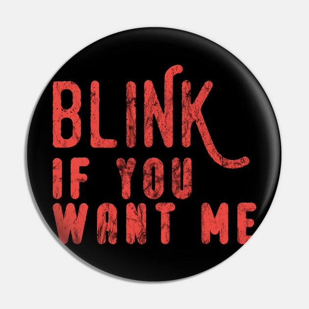 Blink If You Want Me Pin by Dojaja