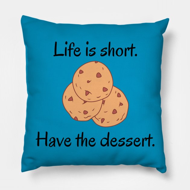 Life Is Short Have The Dessert Pillow by Hoydens R Us