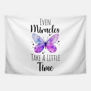 Even Miracles Take A Little Time butterfly Tapestry