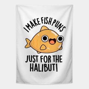 I Make Fish Puns Just For The Halibut Funny Pun Tapestry