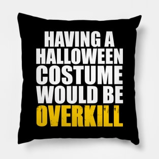 Halloween Costume Overkill Pillow