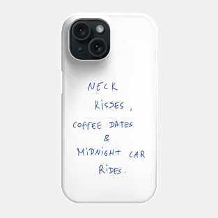 Neck Kisses, Coffee Dates & Midnight Car Rides. Phone Case