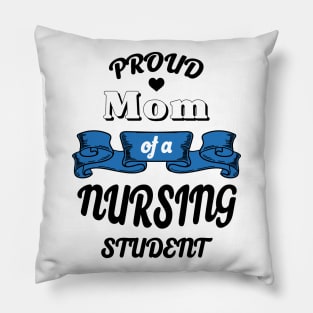 Proud mom of a nursing student Pillow