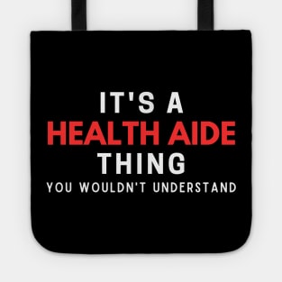 It's A Health Aide Thing You Wouldn't Understand Tote