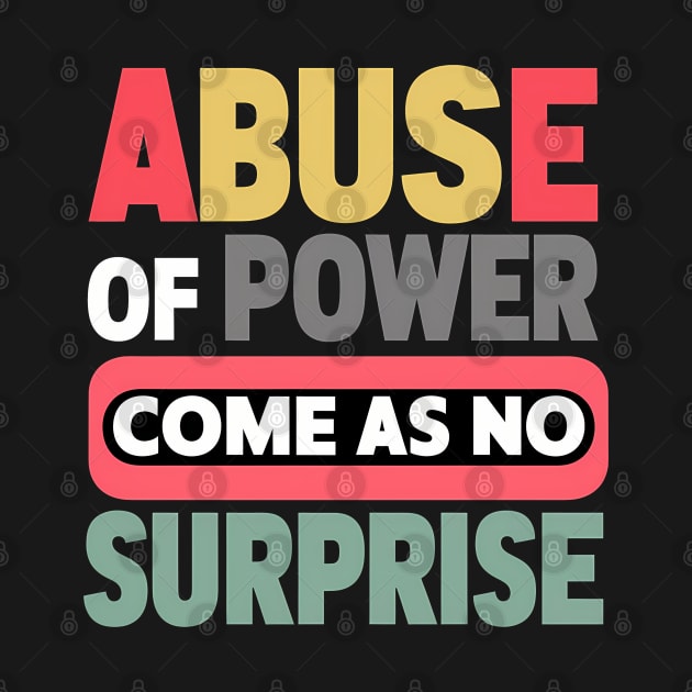 Abuse of Power Comes as No Surprise Design by RazorDesign234