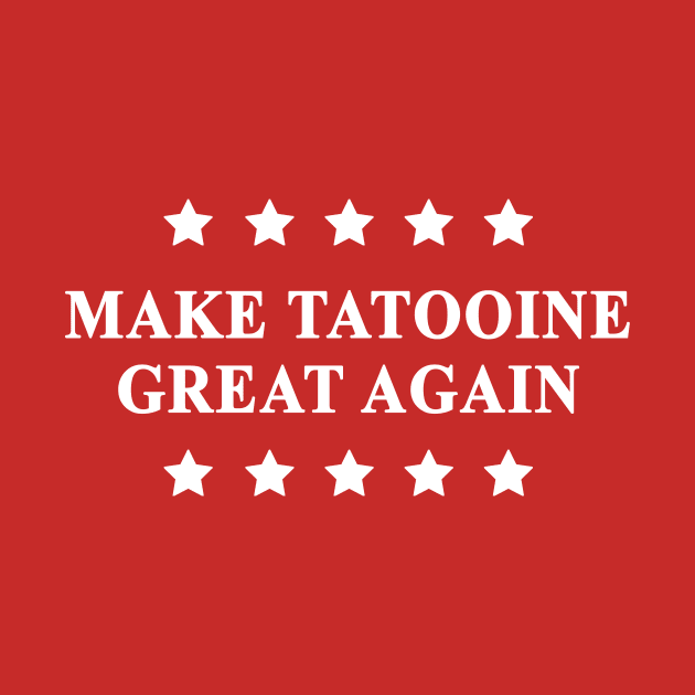 Make Tatooine Great Again (White Text) by Bendo