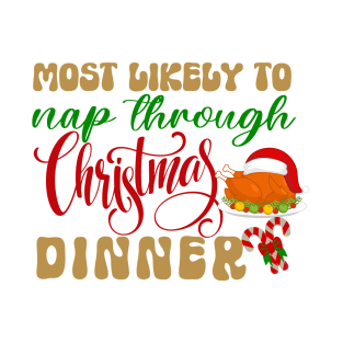 Most likely to Nap Through Christmas Dinner- Funny Christmas saying Matching T-Shirt