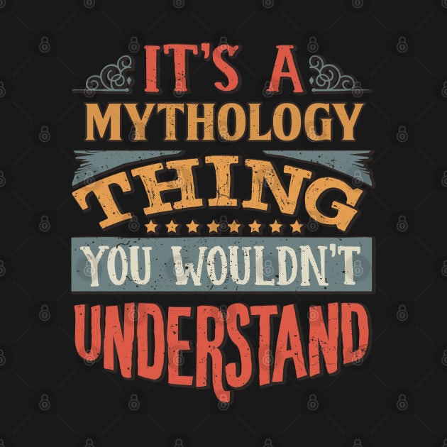 It's A Mythology Thing You Wouldnt Understand - Gift For Mythology Mythologist by giftideas