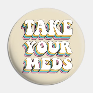 Take Your Meds Groovy Pin