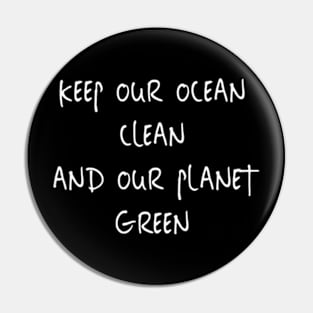 Keep Our Ocean Clean And Our Planet Green Pin