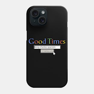 Good Times King Charles Spaniels Phone Case