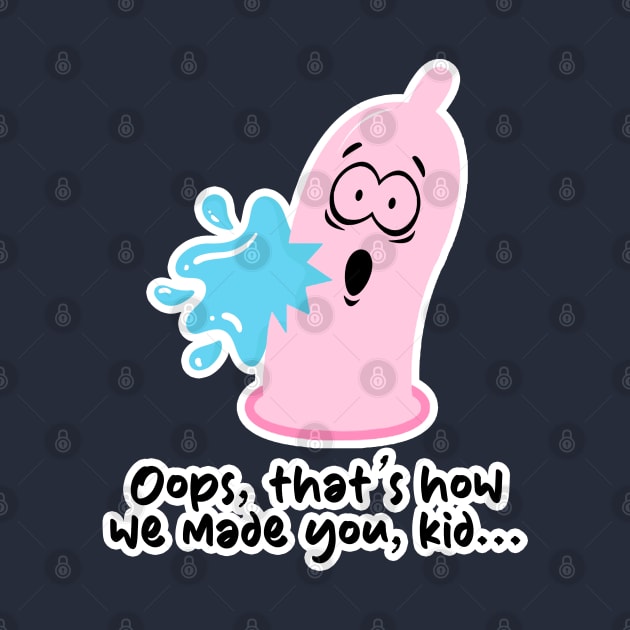 Ripped Condom - Oops, that's how we made you, kid by QuirkyCil