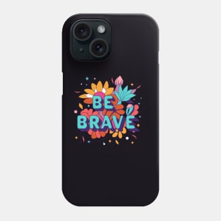 Be brave motivational quote t-shirt design Phone Case