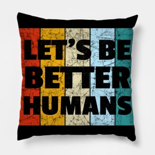 Vintage Retro Let's Be Better Humans Pillow