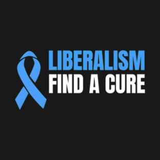 Liberalism Find A Cure T-Shirt