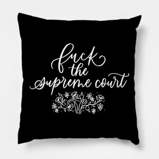 F*ck The Supreme Court Floral Uterus Design White Text Pillow