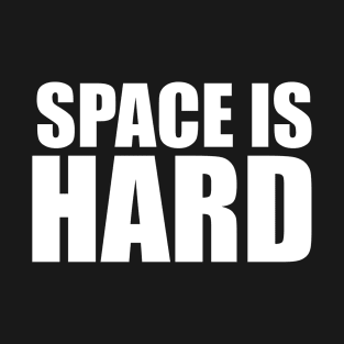 SPACE IS HARD - WHITE TEXT  PARODY DESIGN T-Shirt