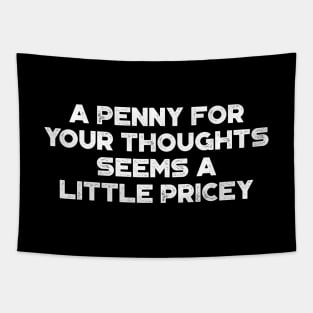 A Penny For Your Thoughts Seems A Little Pricey Funny Vintage Retro (White) Tapestry