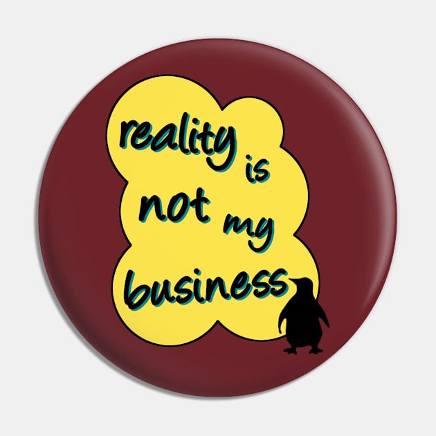 reality is not my business penguin Pin by SpassmitShirts