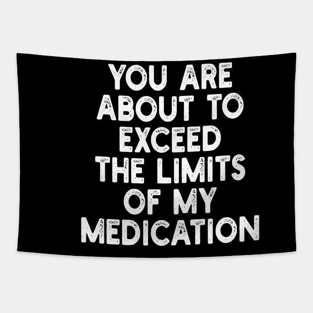 you are about to exceed the limits of my medication Tapestry by mdr design