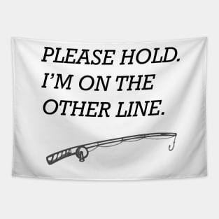 Fishing Please Hold I'm on the Other Line Tapestry