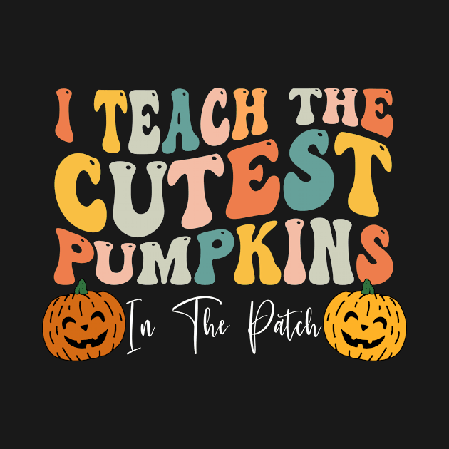 I Teach The Cutest Pumpkins In The Patch Teacher Fall Season Shirt by Krysta Clothing