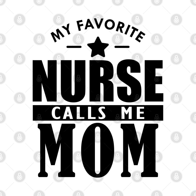 My favorite nurse calls me mom by KC Happy Shop