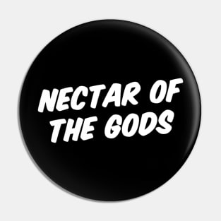 NECTAR OF THE GODS Pin