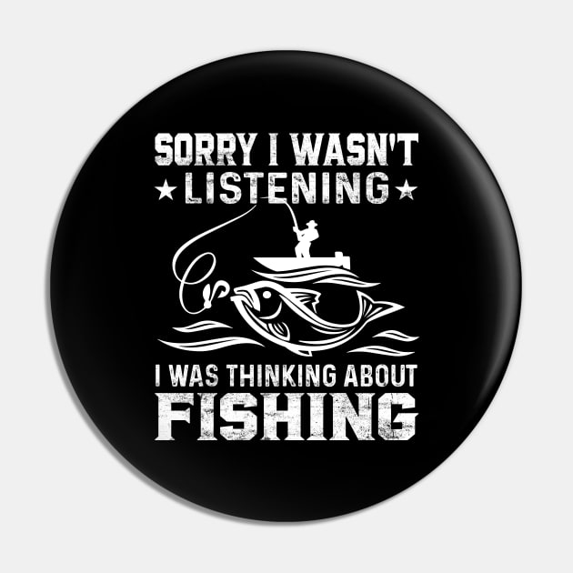 Sorry I Wasn't Listening I Was Thinking About Fishing Funny Fishing Lover Pin by LolaGardner Designs