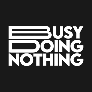 BUSY DOING NOTHING T-Shirt