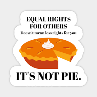 It's Not Pie Equal Rights for Others Magnet