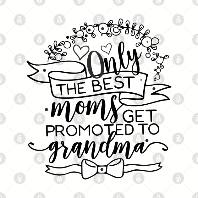 Only the Best Moms Get Promoted to Grandma by CoffeeandTeas