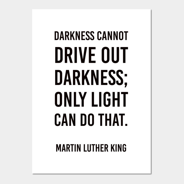 Darkness Cannot Drive Out Darkness Martin Luther King Posters And Art Prints Teepublic