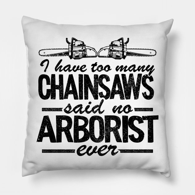 Too Many Chainsaws Funny Arborist Gift Tree Care Pillow by Kuehni