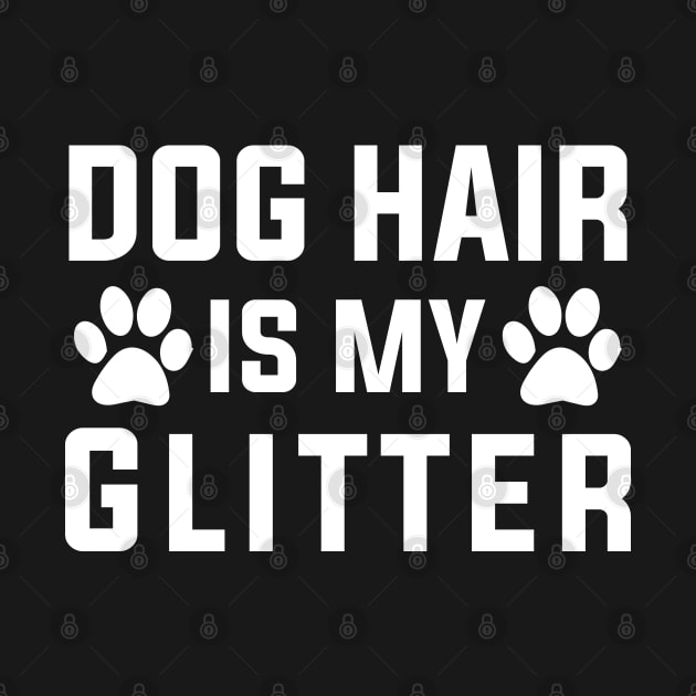 Dog Hair Is My Glitter by DragonTees