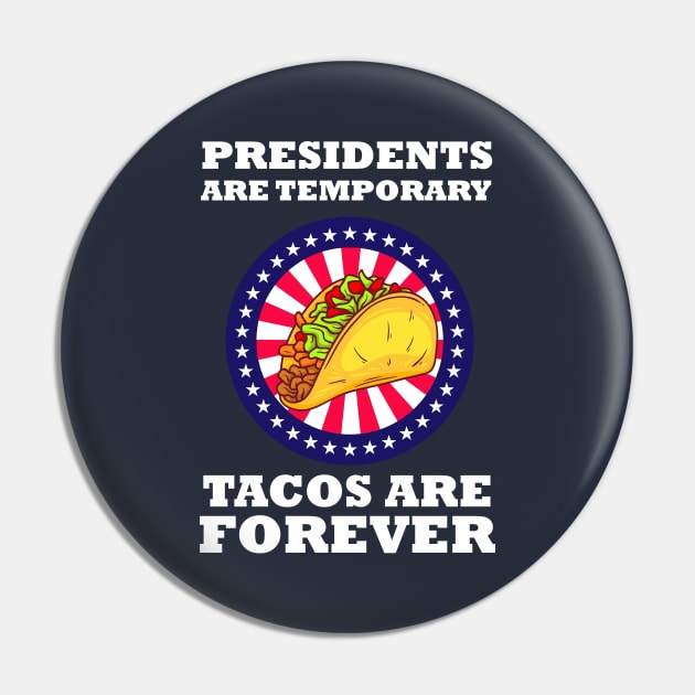 Presidents Are Temporary Tacos Are Forever Pin by Brobocop