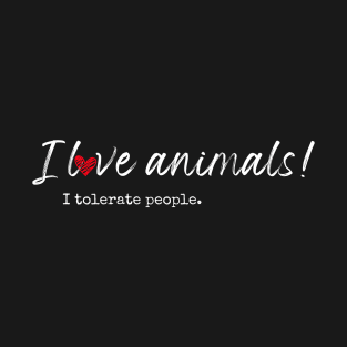 I love animals! I tolerate people. T-Shirt