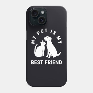 My Pet Is My Best Friend Phone Case