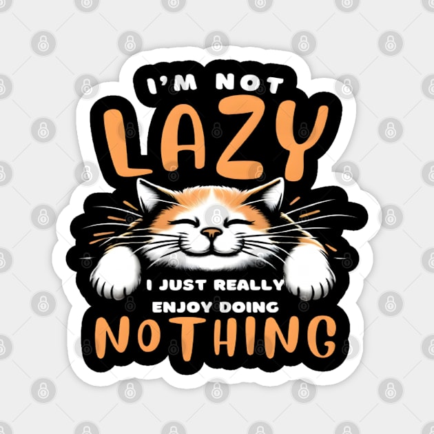 Funny Cat I'm Not Lazy I Just Really Enjoy Doing Nothing Magnet by justingreen