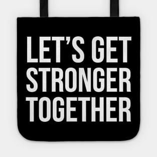 Let's Get Stronger Together Tote