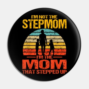 I'M Not The Stepmom I'M The Mom That Stepped Up Vintage Pin