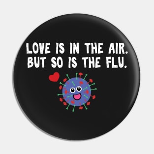 Love is in the air but so is the flu funny Saint Valentines Pin