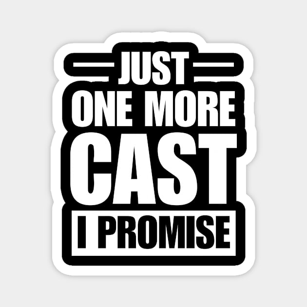 Just One More Cast I Promise - Gift For Fishing Lovers - Fishing Lover Funny Magnet by printalpha-art