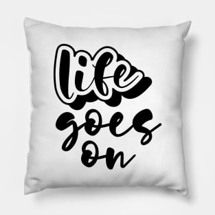 Life Goes On Pillow