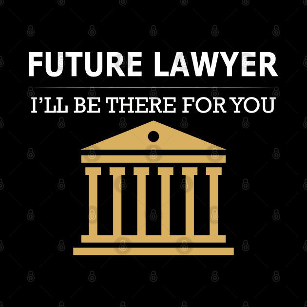 Future Lawyer I'll be there for you by KC Happy Shop