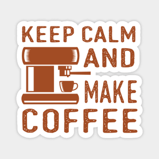 Keep Calm and Make Coffee Magnet