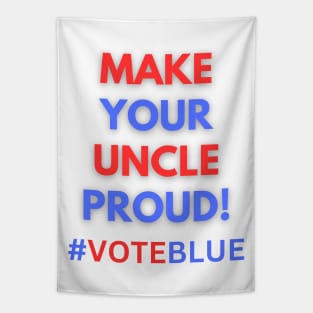 MAKE YOUR UNCLE PROUD!  #VOTEBLUE Tapestry