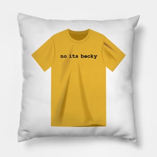 No Its Becky Pillow