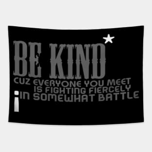 Be kind cuz everyone you meet is fighting fiercely in somewhat battle meme quotes Man's Woman's Tapestry