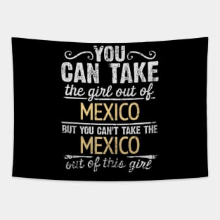 You Can Take The Girl Out Of Mexico But You Cant Take The Mexico Out Of The Girl Design - Gift for Mexican With Mexico Roots Tapestry